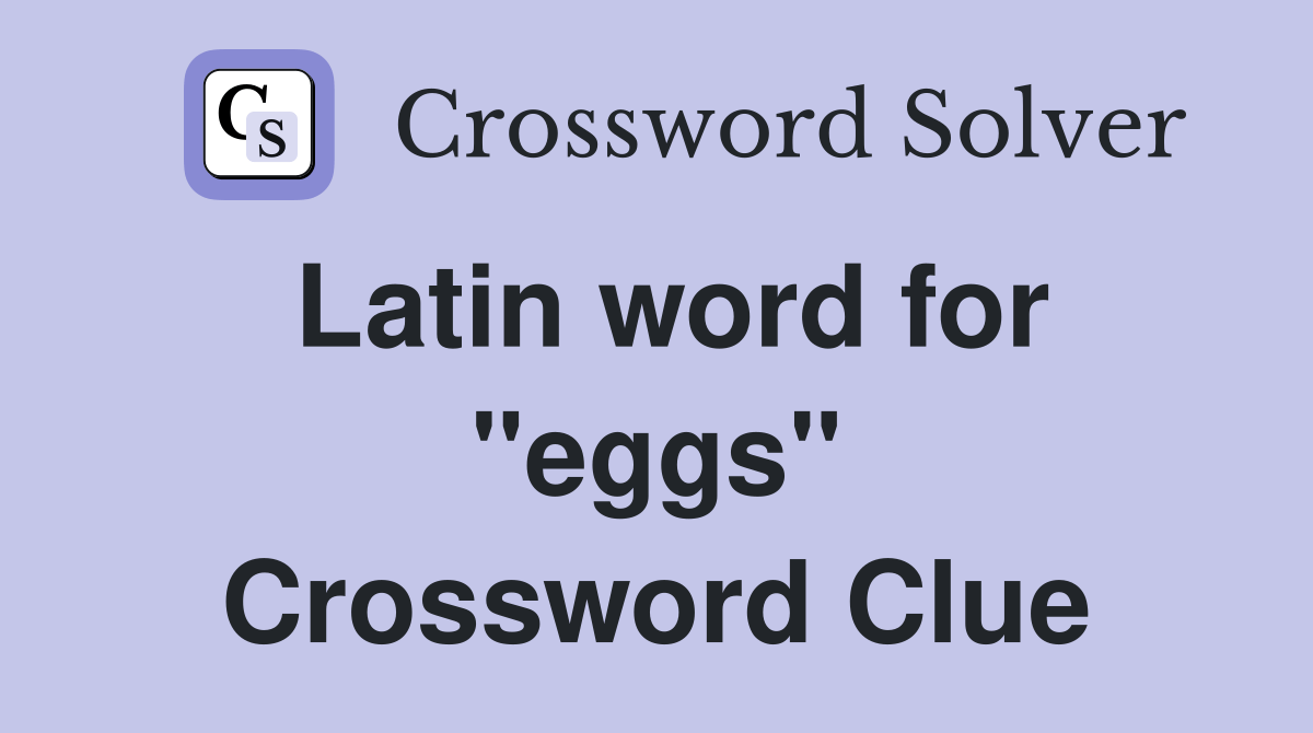 Latin word for "eggs" Crossword Clue Answers Crossword Solver
